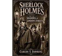 Sherlock Holmes and the Shadows of London’s Streets: A Classic Victorian Mystery of Murder, Fog and Hidden Revenge (The Carlos T Dawring Victorian Murder Mysteries)