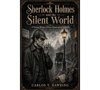 Sherlock Holmes and the Silent World: A Victorian Mystery of Silence, Reason and the Impossible (The Carlos T Dawring Victorian Murder Mysteries)