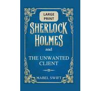 Sherlock Holmes and The Unwanted Client: Large Print Edition: 8 (Sherlock Holmes Large Print)