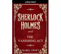 Sherlock Holmes and The Vanishing Act: 6 (Sherlock Holmes Mystery)