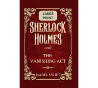 Sherlock Holmes and The Vanishing Act: Large Print Edition (Sherlock Holmes Mysteries: Large Print)