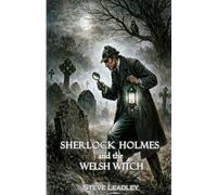 Sherlock Holmes and the Welsh Witch (Sherlock Holmes Novellas by Steve Leadley)