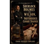 Sherlock Holmes and Wilson, the Notorious Canary Trainer: A New Sherlock Holmes Mystery #67