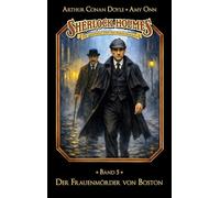 Sherlock Holmes Band 05 - Der Frauenmörder von Boston: Die geheimen Fälle des Meisterdetektivs