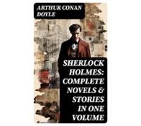 Sherlock Holmes: Complete Novels & Stories In One Volume (ebook)