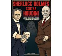 Sherlock Holmes contra Houdini: Arthur Conan Doyle, Houdini y el mundo de los espíritus | Sir Arthur Conan Doyle, Harry Houdini