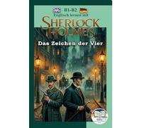 Sherlock Holmes. Das Zeichen der Vier: Englisch lesen · Lesefluss ohne Wörterbuch · B1-B2 · Englisch-Deutsch