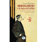 Sherlock Holmes e la logica del delitto. Criminologia e analisi investigativa in Arthur Conan Doyle (Intersezioni)