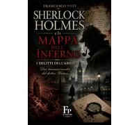 Sherlock Holmes e la Mappa dell’Inferno - I delitti dell’Abisso: I taccuini inediti del dottor Watson
