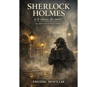 Sherlock Holmes et le silence des morts: Une affaire inédite de Sherlock Holmes