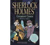 Sherlock Holmes' Greatest Cases Retold for Children: A Study in Scarlet, The Hound of the Baskervilles, The Final Problem, The Empty House