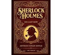 Sherlock holmes his last bow english edi: Mystery espionage and deductio: 8