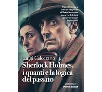 Sherlock Holmes, i quanti e la logica del passato (Sherlockiana investigazioni)