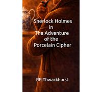 Sherlock Holmes in The Adventure of the Porcelain Cipher