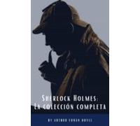 Sherlock Holmes: La Colección Completa (clásicos De La Literatura) (eb