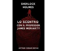 Sherlock Holmes. Lo scontro con il professor James Moriarty