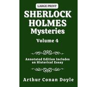 Sherlock Holmes Mysteries Volume 4: Annotated Edition Includes an Historical Essay