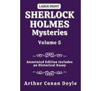 Sherlock Holmes Mysteries Volume 5: Annotated Edition Includes An Historical Essay