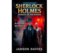 Sherlock Holmes: Pursuit of the Ripper: A Gothic Sci-Fi Thriller