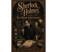 Sherlock Holmes & the Box-Room Inheritance: A Victorian Mystery of Family Secrets, Poisoned Legacy & Murder (The Carlos T Dawring Victorian Murder Mysteries)