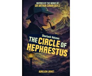 Sherlock Holmes - The Circle of Hephaestus: A New Adventure of the Famous Detective. A Vanished Geologist. A Frozen Volcano. A Secret That Could Burn ... Holmes: New Original Victorian Casefiles)