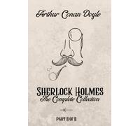 Sherlock Holmes, The Complete Collection, Part II - Special Extended Edition. A. Conan Doyle. Annotated by Eloise Atwood