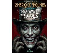 Sherlock Holmes: The Mad Hatter's Parliament of Souls (The Private Files of Sherlock Holmes Book 2): (Collector’s Illustrated Edition)