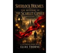 Sherlock Holmes: The Mystery of the Scarlet Cipher: A Victorian crime novel: 1
