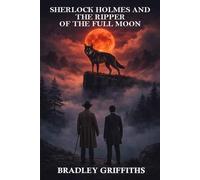 SHERLOCK HOLMES & THE RIPPER OF THE FULL MOON: A FRANKENSTEIN PREQUEL Book 1)