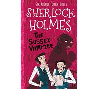 Sherlock Holmes: The Sussex Vampire (Easy Classics): 7 (The Sherlock Holmes Children's Collection: Shadows, Secrets and Stolen Treasure (Easy Classics)): 8