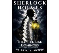 SHERLOCK HOLMES | They Fell Like Dominoes: A Deadly Bequest and a Victorian Murder Mystery of Marked Bones, Hidden Guilt and a secret addictive twist. ... New Mysteries: Crime & Detective Case Books)