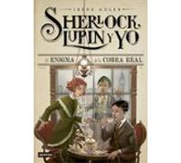 Sherlock Lupin Y Yo 7: El Enigma De La Cobra Real