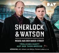 Sherlock & Watson - Neues aus der Baker Street: Tödliches Duett auf der Thor-Brücke (Fall 20): Hörspiel mit Johann von Bülow, Florian Lukas, Peter Jordan u.v.a.