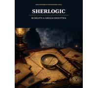SHERLOGIC: 90 delitti a griglia deduttiva: enigmi crime, misteri e giochi di logica per veri investigatori