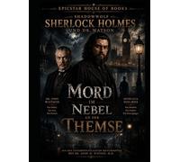 Sherlok Holmes und Dr. John H. Watson: Mord bei Nebel An der Themse (,Aus den unveröffentlichten Manuskripten von Dr. John H. Watson, M.D.")