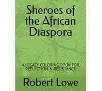 Sheroes of the African Diaspora: A LEGACY COLORING BOOK FOR REFLECTION & RESISTANCE (African Diaspora Sheroes and Heroes: A Coloring Journey of Strength and Inspiration.)