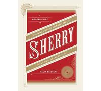 Sherry [Idioma Inglés]: A Modern Guide to the Wine World's Best-Kept Secret, with Cocktails and Recipes