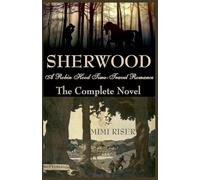 Sherwood (A Robin Hood Time-Travel Romance) The Complete Novel (Sherwood Charade)