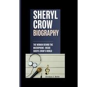 SHERYL CROW BIOGRAPHY: The Woman Behind the Microphone: Inside Sheryl Crow's World