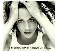 Sheryl Crow - If It Makes You Happy / Keep on Growing