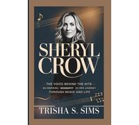 SHERYL CROW: The Voice Behind the Hits - An Inspiring Biography of Her Journey Through Music and Life