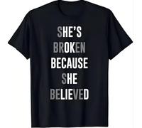 She's Broken Because She Believed. He's Ok Because He Lied T-Shirt Black 3XL