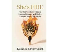She's FIRE: How Women Build Passive Income Streams and Retire Early on Their Own Terms