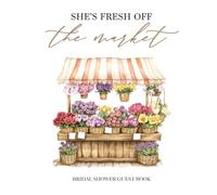 She's Fresh off the Market Bridal Shower Guest Book: with Gift Log and Thank You Tracker - Modern Farm to Table Design for Rustic Summer Celebrations