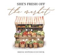 She's Fresh off the Market Bridal Shower Guest Book: with Gift Log and Thank You Tracker - Modern Farm to Table Design for Rustic Summer Celebrations