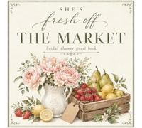 She's Fresh Off The Market: Engagement or Bridal Shower Party Guest Book and Gift Log | Cream Farmers Produce Elegant Illustrated Design | 8.5 x 8.5 Inch Sign In Book for Wishes, Advice and Memories