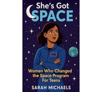 She's Got Space: Women Who Changed the Space Program For Teens