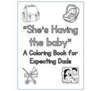 "She's Having the Baby" A Coloring Book for Expecting Dads