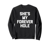 She's My Forever Hole - Divertido Dicho sarcástico Marido Sudadera