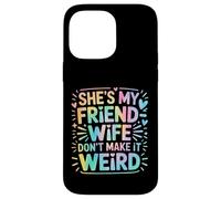 She's My Friend-Wife Don't Make It Weird Carcasa para iPhone 14 Pro MAX